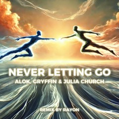 Alok, Gryffin & Julia Church – Never Letting Go (RAYON Remix)