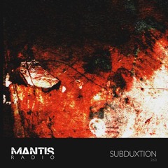 Mantis Radio 263 - subduxtion