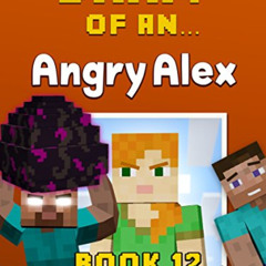 DOWNLOAD EBOOK 📝 Diary of an Angry Alex: Book 12 [An Unofficial Minecraft Book] by