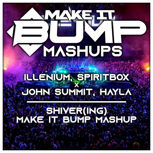 SHIVER(ING) - JOHN SUMMIT X ILLENIUM (MAKE IT BUMP MASHUP)