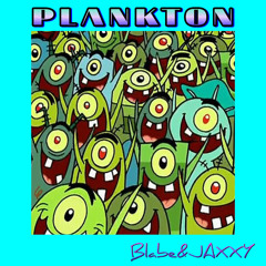 PLANKTON Blabe&JAXXY