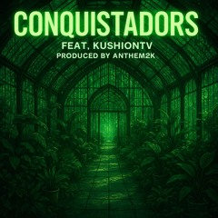 conquistadors ft Kushion (Anthem2k)