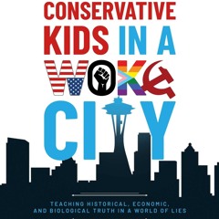 ✔Audiobook⚡️ Raising Conservative Kids in a Woke City: Teaching Historical, Economic, and