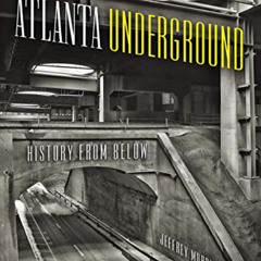 [VIEW] EBOOK ✓ Atlanta Underground: History from Below by  Jeffrey Morrison EBOOK EPU