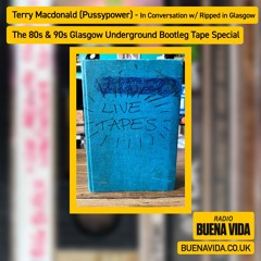 Terry Macdonald (Pussypower) in Conversation w/ Ripped In Glasgow - Radio Buena Vida 30.08.24