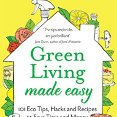 [FREE] EPUB 📤 Green Living Made Easy: 101 Eco Tips, Hacks and Recipes to Save Time a