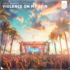 Waxel X NØSVN Ft. David Allen - Violence On My Skin (Radio Edit)