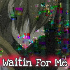 Waitin For Me pt.2