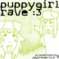 puppygirl rave :3 (presented by jaythesprout)