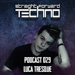 Luca Tresque - Straightforward Techno Podcast 029