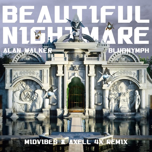 Alan Walker, Bludnymph - Beautiful Nightmare (MIDVIBES & Axell 4X Remix)