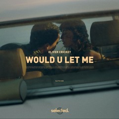 Oliver Cricket - Would U Let Me