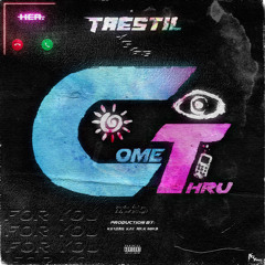 trestil - COME THRU (prod. kgyans x kay x nick mira)