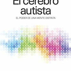 ❤️ Read El cerebro autista: El poder de una mente distinta (NO FICCIÓN) (Spanish Edition) by  R