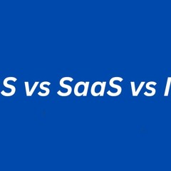 PaaS Vs SaaS Vs IaaS Differences
