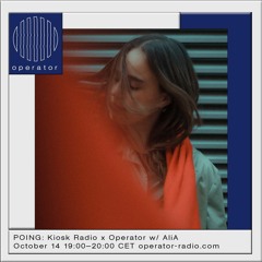 POING: Kiosk Radio x Operator w/ AliA - 14th October 2022