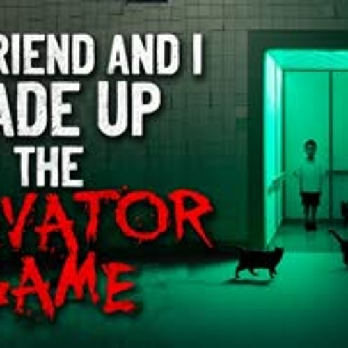 "My friend and I made up 'The Elevator Game'" Creepypasta