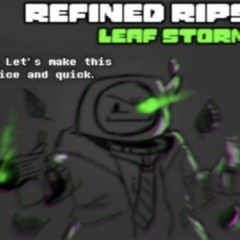 [Refinded Rips] Leaf Storm (Reupload)