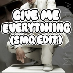 give me everything(SMQ edit).wav