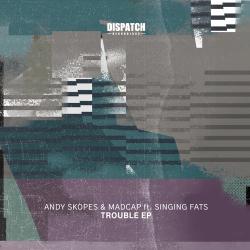 Andy Skopes, Madcap & Singing Fats - Trouble - Dispatch Recordings 163 - OUT NOW