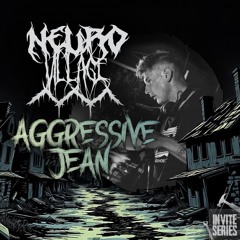 NeuroVillage Invite Series l 023 l AGGRESSIVE JEAN