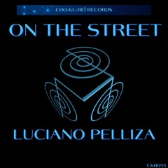 PREMIERE: On the Street - Luciano Pelliza (Original Mix) [Cho-ku-reï Records]