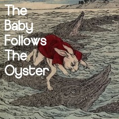 The Baby Follows the Oyster