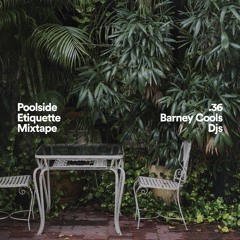 Barney Cools ~ Poolside Etiquette mixtape 35
