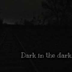 Dark In The Dark