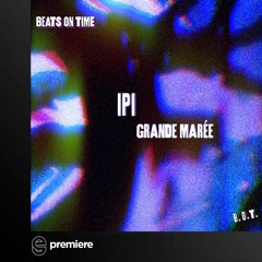 Premiere: IPI - Grande Marée - Beats On Time