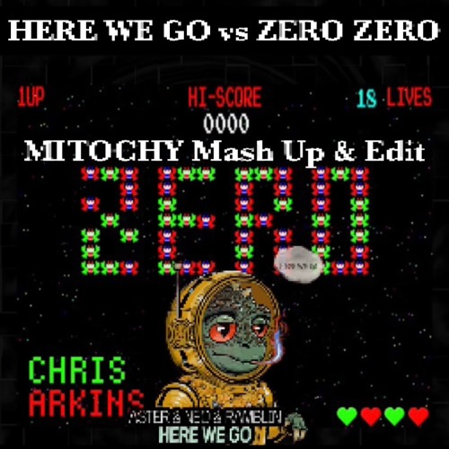 Here We Go Zero Zero (MITOCHY Mash Up & Edit)