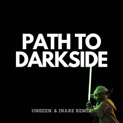 FREE DOWNLOAD: Unseen., INARE - Path To Darkside (Star Wars Edit)