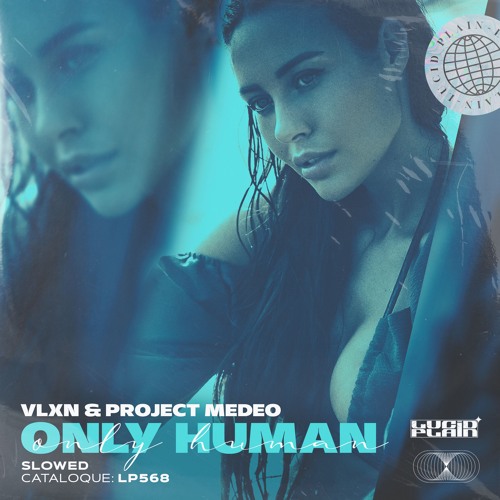 VLXN,& Project MEDEO - Only Human (SLOWED)
