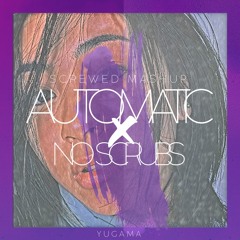 Automatic × No Scrubs SCREWED MASHUP 🌹YUGAMA EDITION🌹