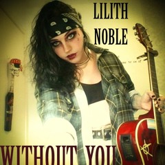 Lilith Noble - WITHOUT YOU