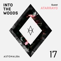 Into The Woods #17 /\ Guest: Atarrayo