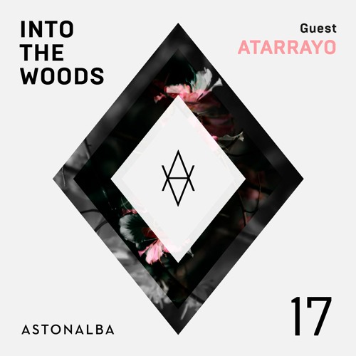 Into The Woods #17 /\ Guest: Atarrayo by Aston Alba