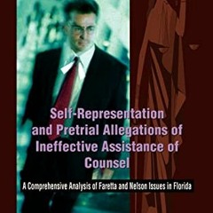 +* Self-Representation and Pretrial Allegations of Ineffective Assistance of Counsel, A Compreh