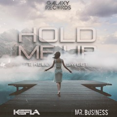 Kefla & Mr. Business − Hold Me Up Ft. Kelly Sweet (Out Now)