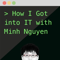 Remarkable Podcast 2: How I Got into IT with Minh Nguyen