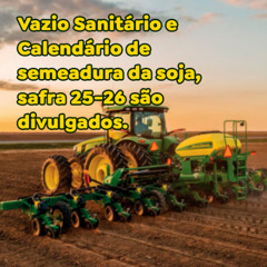 Vazio Sanitário e Calendário de semeadura da soja, safra 25-26 são divulgados.