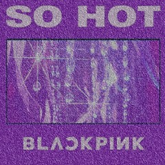 BLACKPINK SO HOT (REMIX)