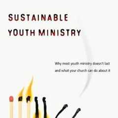 Access KINDLE 📑 Sustainable Youth Ministry: Why Most Youth Ministry Doesn't Last and