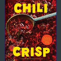 {READ/DOWNLOAD} 📚 Chili Crisp: 50+ Recipes to Satisfy Your Spicy, Crunchy, Garlicky Cravings (Eboo