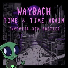 WayBach - Time & Time Again x Kryptonite (InventorXem Bootleg)