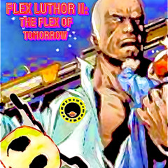 FlexLuthor 2 (The Flex of Tomorrow) ft. lil Tenna