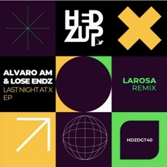 Premiere : Alvaro AM & Lose Endz - Last Night At X (LaRosa Remix) (HDZDGT40)