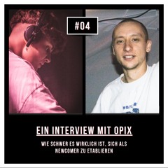 #04 Wie schwer ist es wirklich, sich als Newcomer zu etablieren: Ein Interview mit Opix