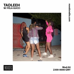 Fela Gucci Guest Mix w/Tadleeh for Noods Radio