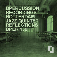 ROTTERDAM JAZZ QUINTET - REFLECTIONS - dpercussion recordings - DPER 139